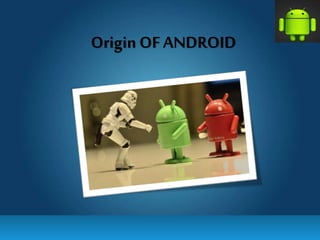 Origin OF ANDROID
.
 