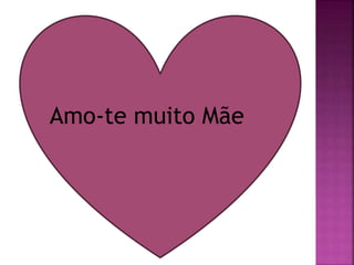 Amo-te muito Mãe
 