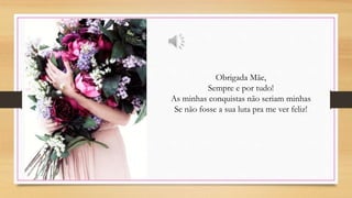 Obrigada Mãe,
Sempre e por tudo!
As minhas conquistas não seriam minhas
Se não fosse a sua luta pra me ver feliz!
 