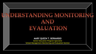MARY QUEEN T. BERNARDO
Senior Education Program Specialist
School Management Monitoring and Evaluation Section
 