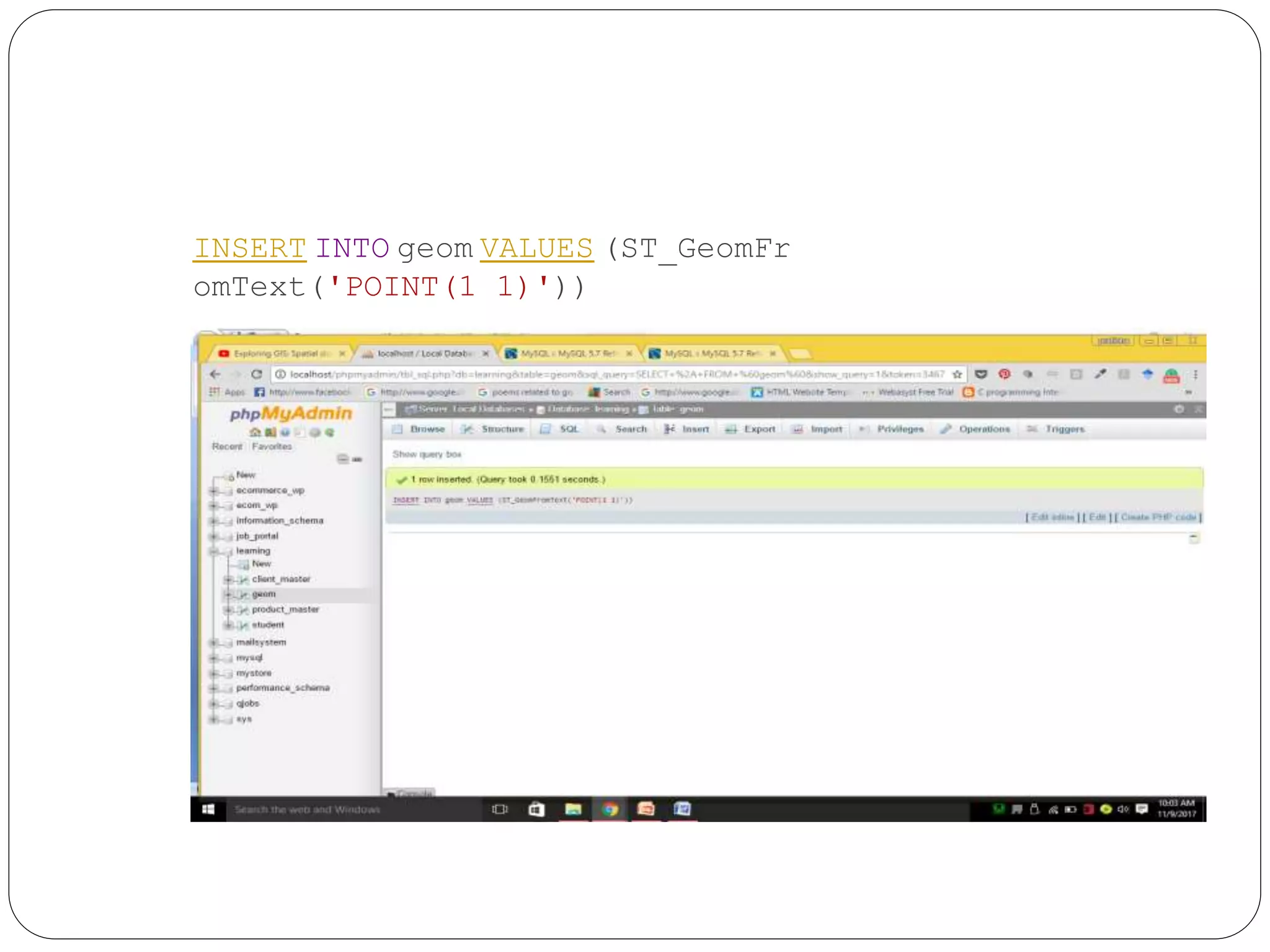 INSERT INTO geom VALUES (ST_GeomFr
omText('POINT(1 1)'))
 