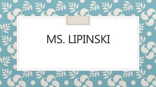 MS. LIPINSKI
 