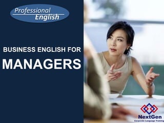 Professional
English
BUSINESS ENGLISH FOR
MANAGERS
 