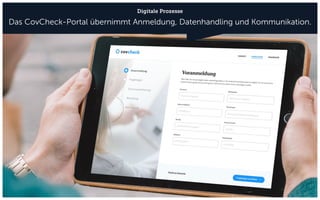 Digitale Prozesse
Das CovCheck-Portal übernimmt Anmeldung, Datenhandling und Kommunikation.
 