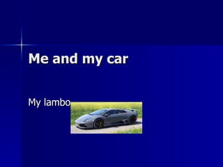 Me and my car My lambo 
