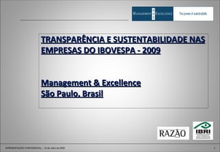 TRANSPARÊNCIA E SUSTENTABILIDADE NAS EMPRESAS DO IBOVESPA - 2009 Management & Excellence São Paulo, Brasil 