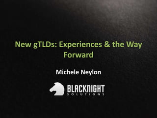 New gTLDs: Experiences & the Way
Forward
Michele Neylon
 