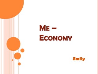 ME –
ECONOMY

          Emily
 