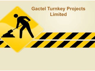 Gactel Turnkey Projects
        Limited
 