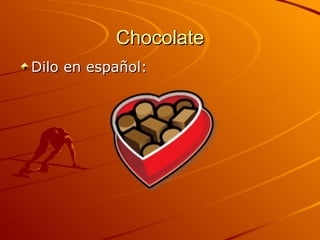 Chocolate Dilo en español: 
