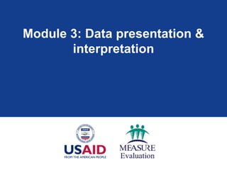 Module 3: Data presentation &
interpretation
 