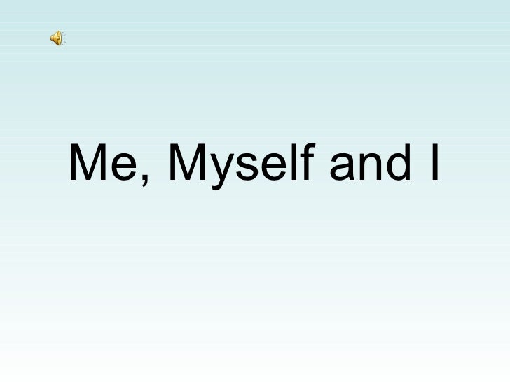 Me, Myself and I