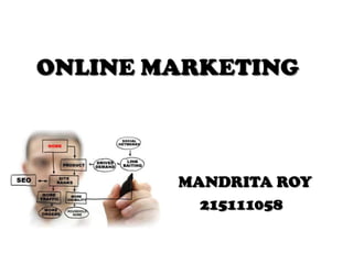 Online marketing




        Submitted by: mandritaroy
 