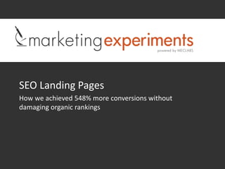 SEO Landing Pages
How we achieved 548% more conversions without
damaging organic rankings
 