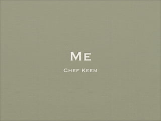 Me
Chef Keem
 