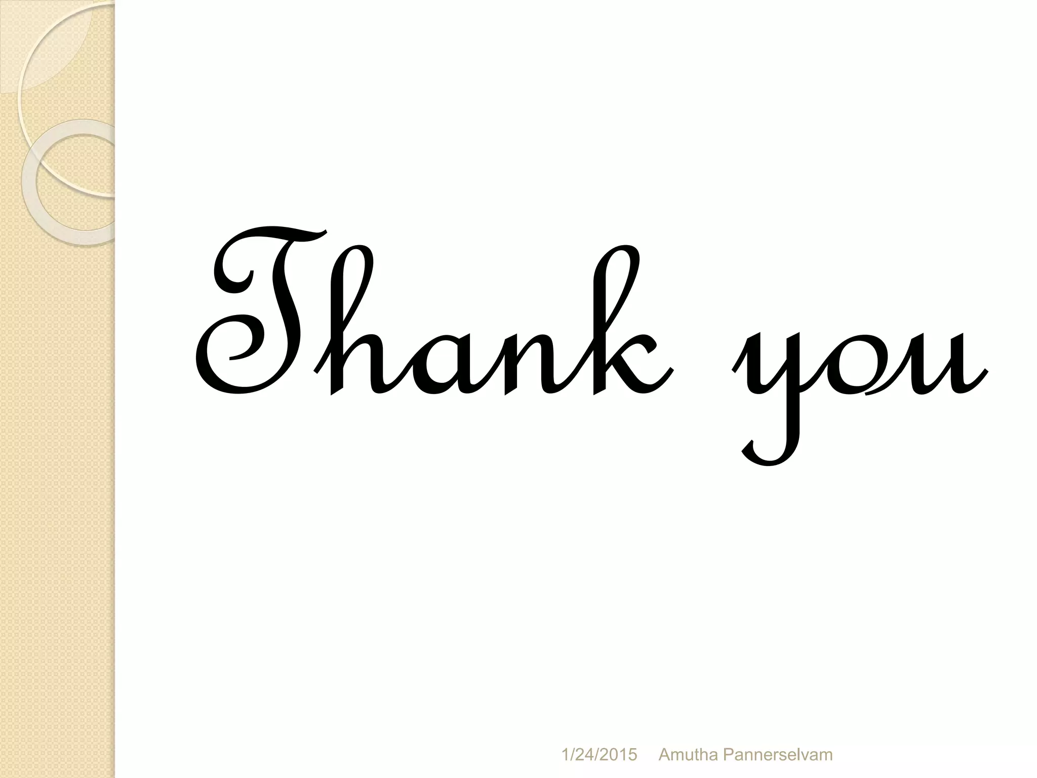 Thank you
1/24/2015 Amutha Pannerselvam
 