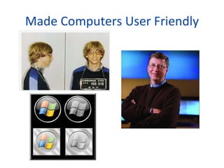 Made Computers User Friendly 