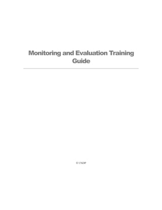 Monitoring and Evaluation Training
              Guide




                UNDP
 