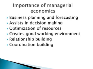 Business planning and forecasting
 Assists in decision making
 Optimization of resources
 Creates good working environment
 Relationship building
 Coordination building
 