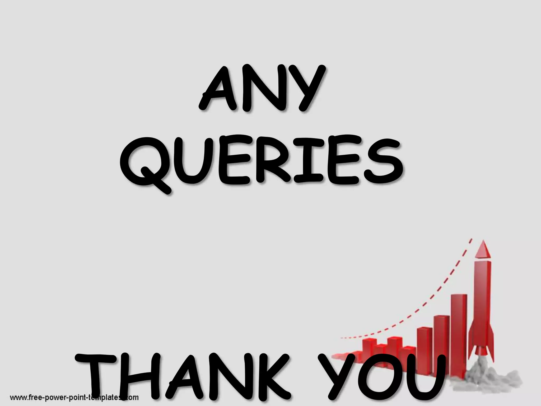 ANY
QUERIES
THANK YOU
 