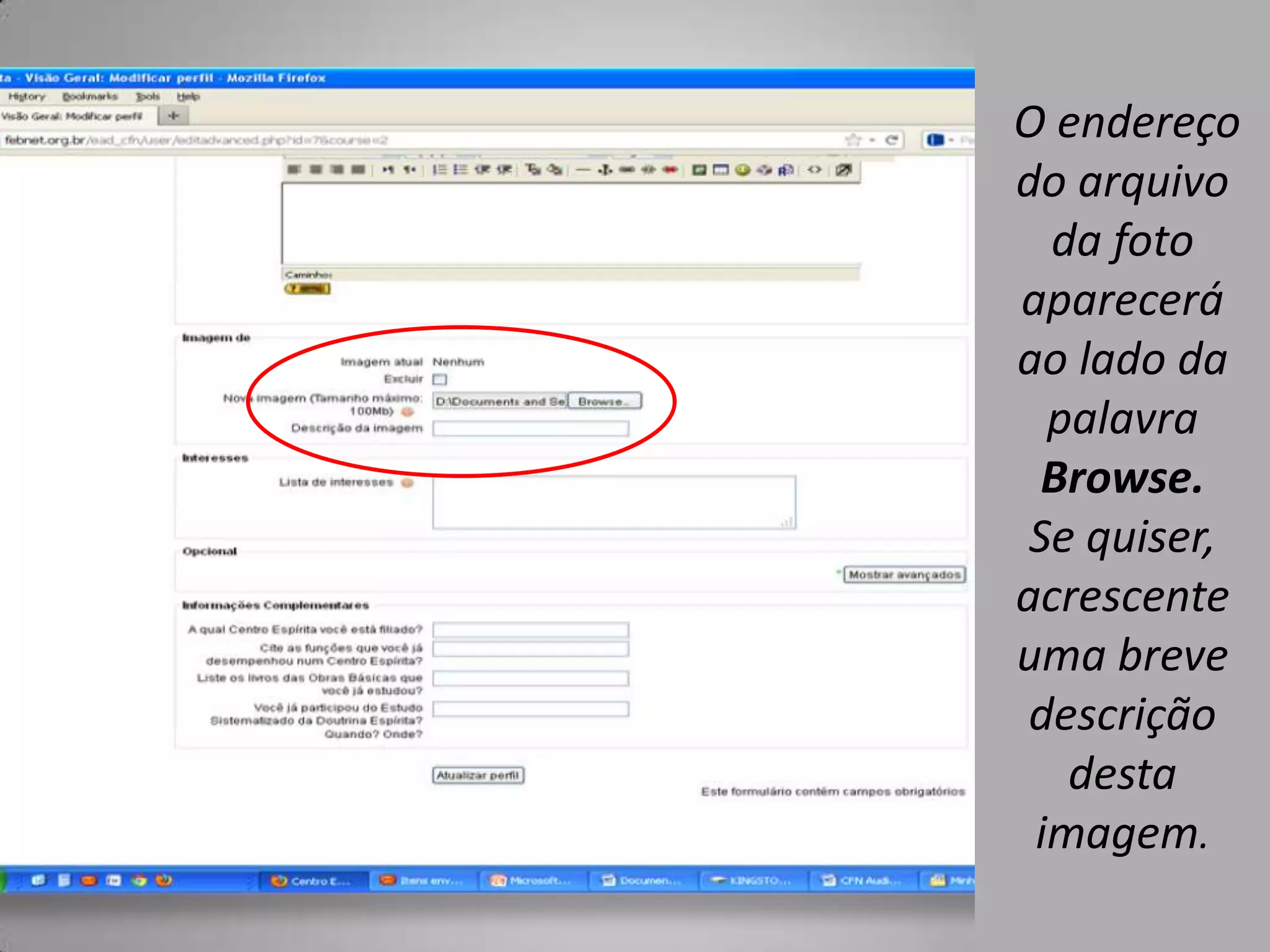 O endereço
do arquivo
  da foto
aparecerá
ao lado da
  palavra
  Browse.
 Se quiser,
acrescente
uma breve
 descrição
   desta
 imagem.
 