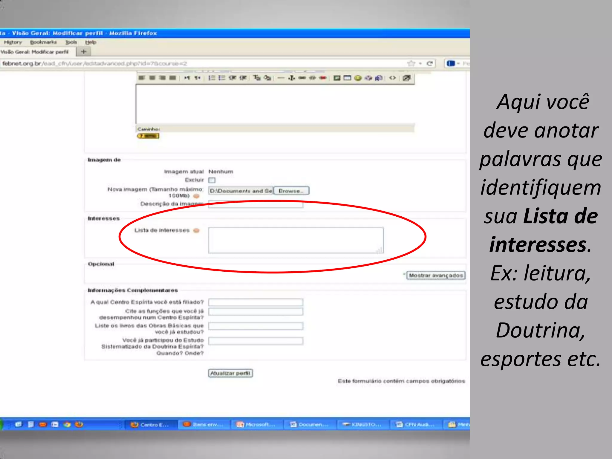 Aqui você
 deve anotar
palavras que
identifiquem
 sua Lista de
  interesses.
  Ex: leitura,
   estudo da
   Doutrina,
esportes etc.
 