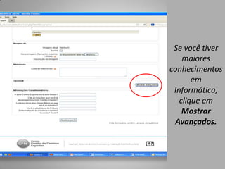 Se você tiver
    maiores
conhecimentos
       em
 Informática,
   clique em
    Mostrar
  Avançados.
 