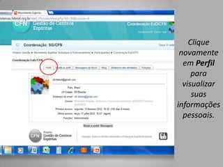 Clique
 novamente
  em Perfil
     para
  visualizar
     suas
informações
  pessoais.
 