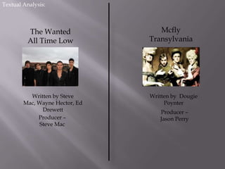 Textual Analysis: Mcfly Transylvania The Wanted All Time Low Written by Steve Mac, Wayne Hector, Ed Drewett Written by  Dougie Poynter Producer – Jason Perry  Producer – Steve Mac 