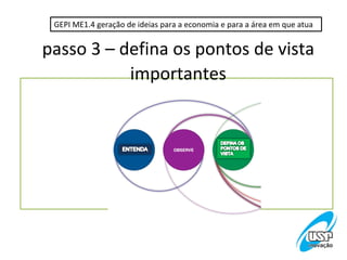 GEPI ME1.4 geração de ideias para a economia e para a área em que atua


passo 3 – defina os pontos de vista
           importantes
 