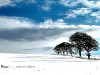 Reaching out toothers
 