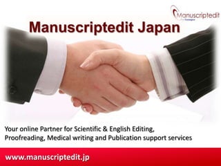 Manuscriptedit Japan




Your online Partner for Scientific & English Editing,
Proofreading, Medical writing and Publication support services

www.manuscriptedit.jp
 