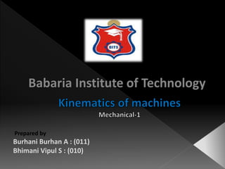 Babaria Institute of Technology
Prepared by
Burhani Burhan A : (011)
Bhimani Vipul S : (010)
 