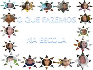 O QUE FAZEMOS NA ESCOLA