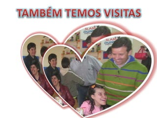 TAMBÉM TEMOS VISITAS