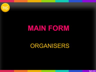 MAIN FORM
ORGANISERS
 