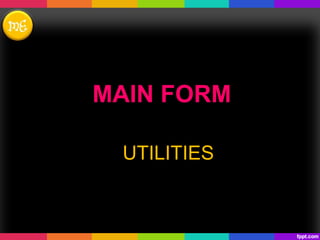 MAIN FORM
UTILITIES
 