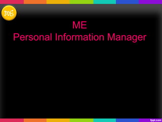 ME
Personal Information Manager
 