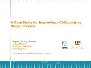 A Case Study for Improving a Collaborative Design Process ,[object Object],[object Object],[object Object],[object Object],[object Object],LIG-SIGMA  research group E ngineering  H uman- C omputer  I nteraction ( EHCI ) research group 