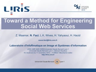 Toward a Method for Engineering Social Web Services Z. Maamar,  N. Faci , L.K. Wives, H. Yahyaoui, H. Hacid 