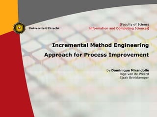 Incremental Method Engineering Approach for Process Improvement by Dominique MirandolleInge van de Weerd Sjaak Brinkkemper 