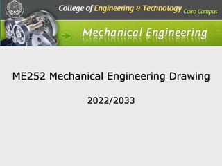 ME252 Mechanical Engineering Drawing
2022/2033
 