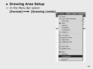  Drawing Area Setup
1- In the Menu Bar select:
[Format] [Drawing Limits]
49
 