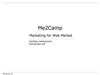 Me2Camp Marketing for Web Market me2day.net/quezina flyingmate.net 