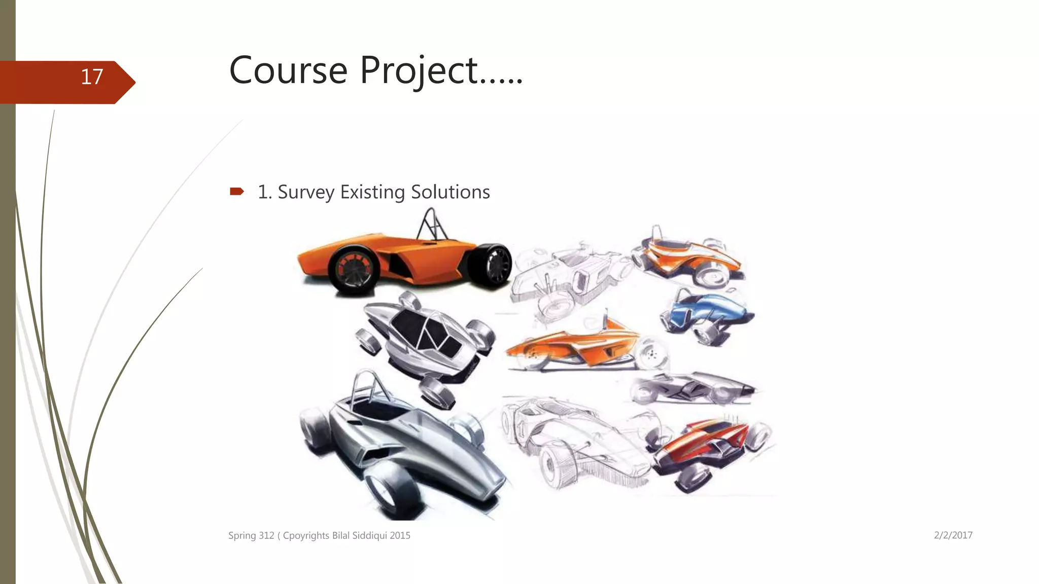 Course Project…..
 1. Survey Existing Solutions
2/2/2017Spring 312 ( Cpoyrights Bilal Siddiqui 2015
17
 