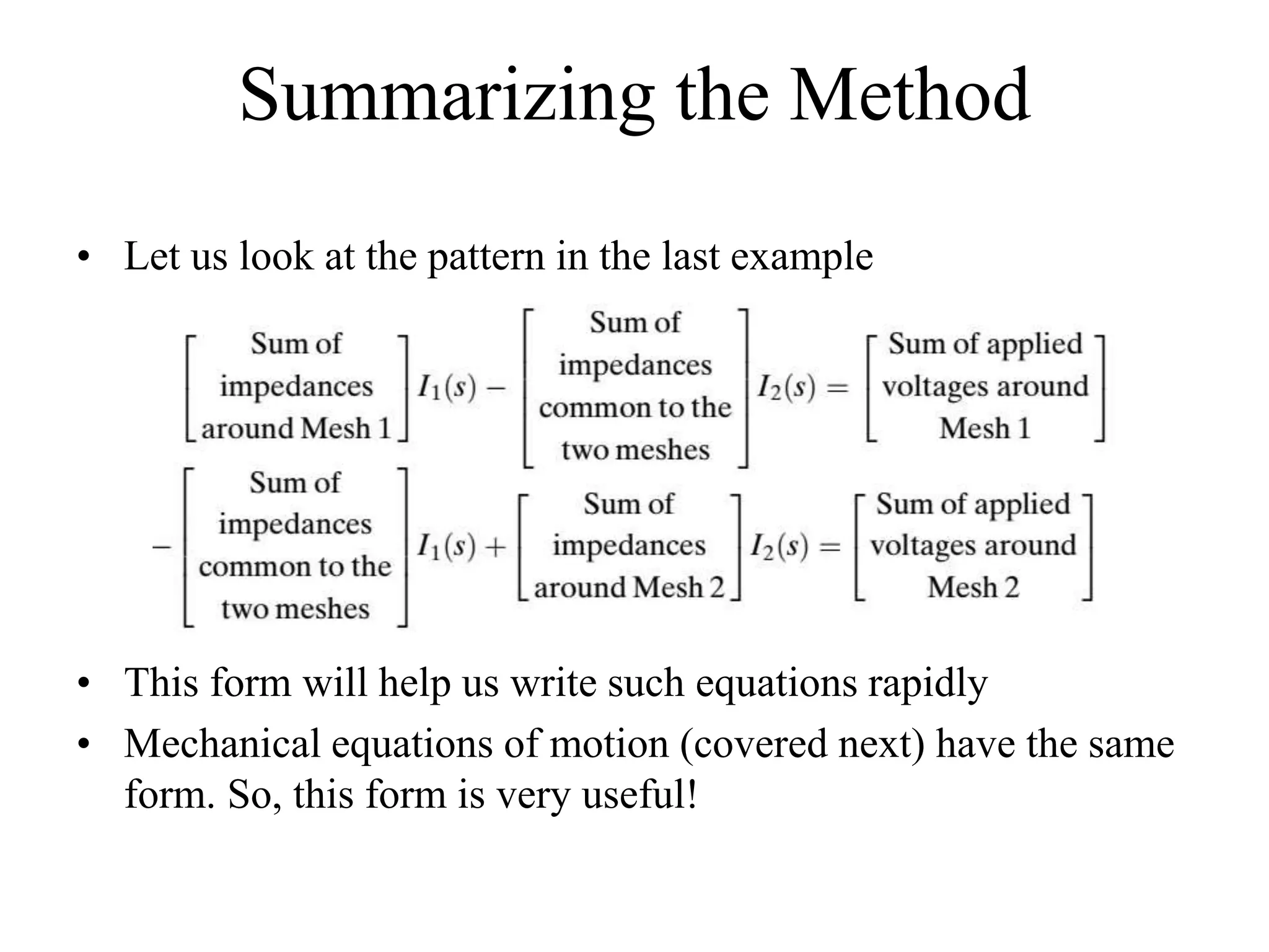 Summarizing the Method
• Let us look at the pattern in the last example
• This form will help us write such equations rapidly
• Mechanical equations of motion (covered next) have the same
form. So, this form is very useful!
 