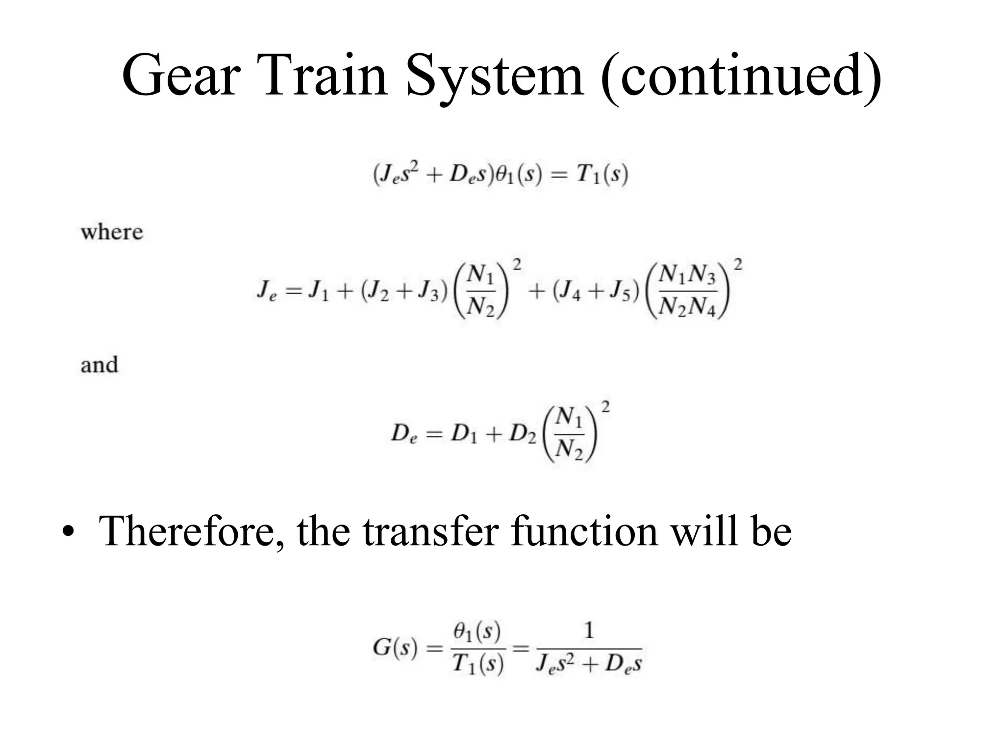 Gear Train System (continued)
• Therefore, the transfer function will be
 