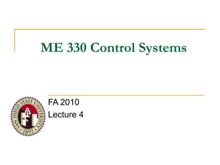 ME 330 Control Systems FA 2010 Lecture 4 