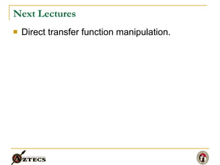 Next Lectures Direct transfer function manipulation. 