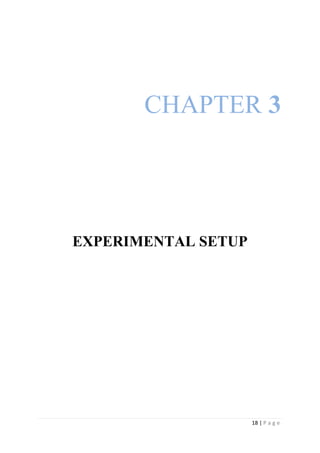 18 | P a g e
CHAPTER 3
EXPERIMENTAL SETUP
 